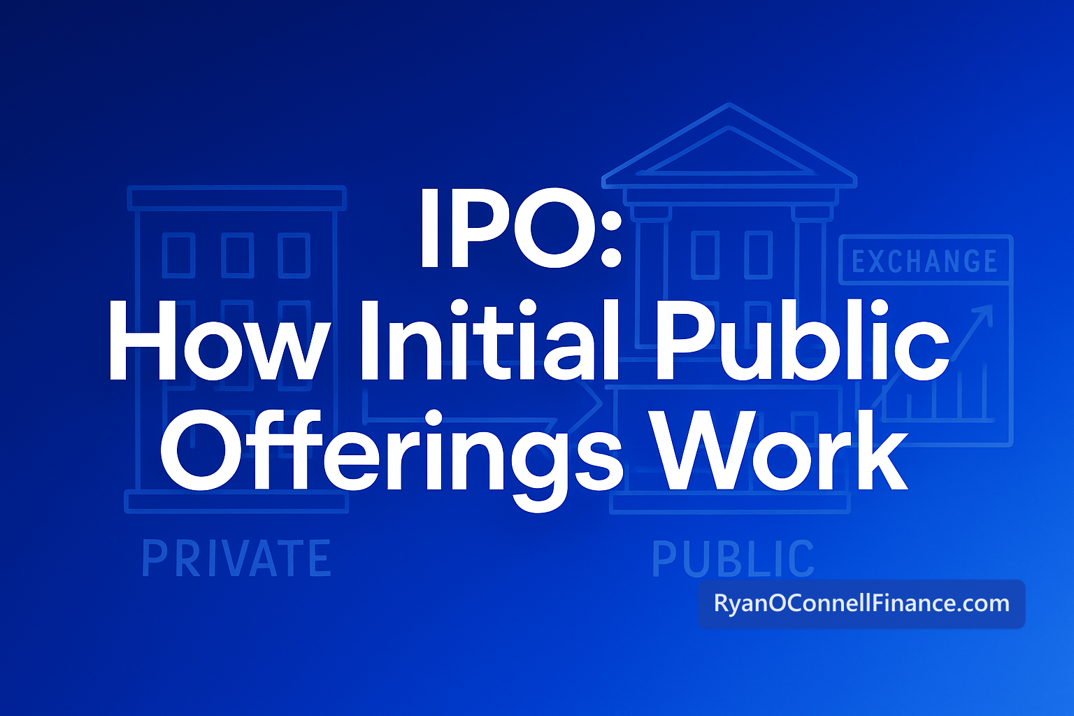 IPO: How Initial Public Offerings Work | Ryan O'Connell, CFA